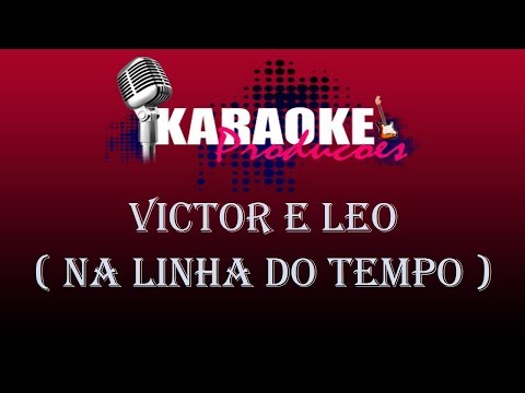 VICTOR E LEO - NA LINHA DO TEMPO ( KARAOKE )