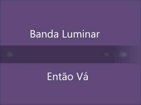 Banda Luminar - Então Vá