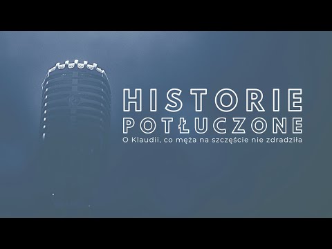 Historie potłuczone [#107] O Klaudii, co męża na szczęście nie zdradziła