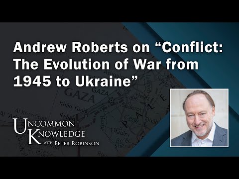 Thumbnail for Andrew Roberts on “Conflict: The Evolution of War from 1945 to Ukraine” | Uncommon Knowledge