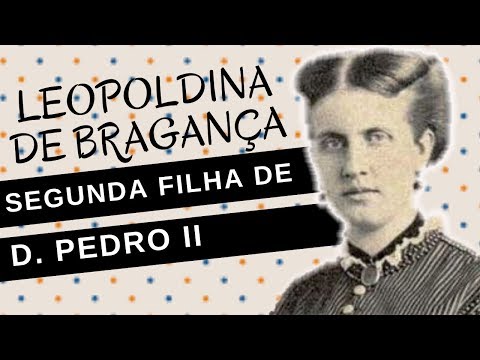 Mulheres na História #45: LEOPOLDINA DE BRAGANÇA, a segunda filha de D. PEDRO II