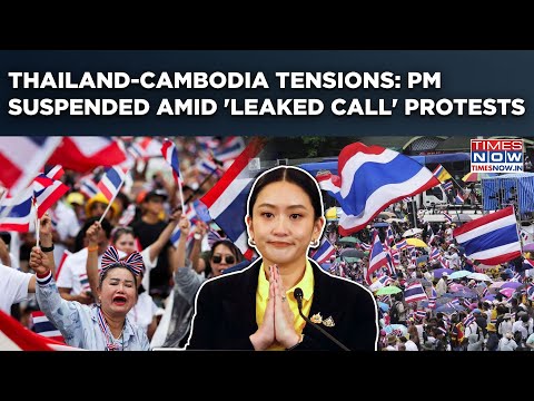 Thailand-Cambodia Border Tension: PM Suspended Amid Leaked Call Row As Protests Burn Bangkok Streets