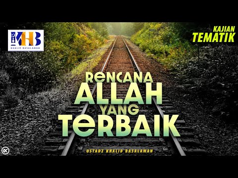 Kajian Tematik: Rencana Allah yang Terbaik - Khalid Basalamah