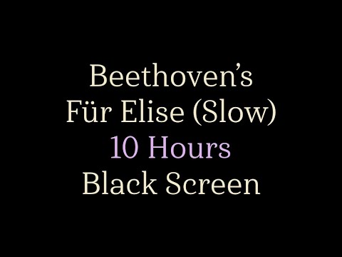 Beethoven&apos;s Fur Elise (Slow Version) - 10 Hours - Black Screen