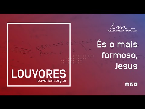 LOUVOR - És o mais formoso, Jesus - Igreja Cristã Maranata