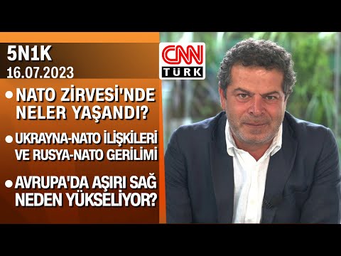 NATO Zirvesi'nde yaşananlar, Ukrayna-NATO ilişkileri, Avrupa'da aşırı sağın yükselişi-5N1K16.07.2023