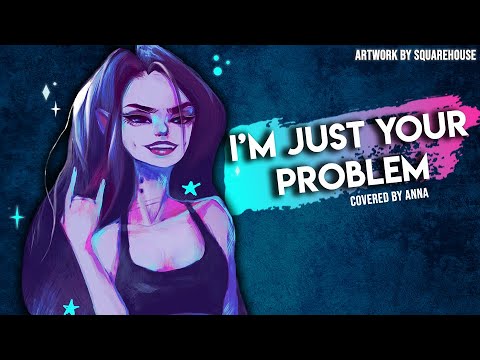 I’m Just Your Problem (from Adventure Time)【covered by Anna】[2021]