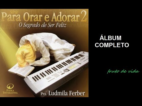 O Segredo de ser Feliz | Para Orar e Adorar 2 - Ludmila Ferber (COMPLETO)