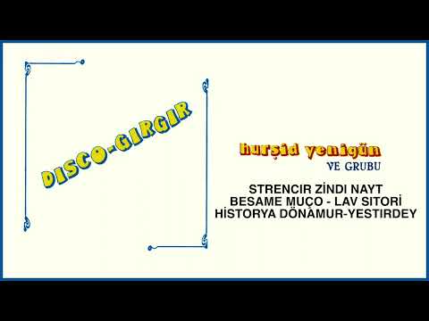 Hurşid Yenigün ve Grubu-Strencir Zindı Nayt-Besame Muço-Lav Sıtori-Historya Dönamur-Yestırdey