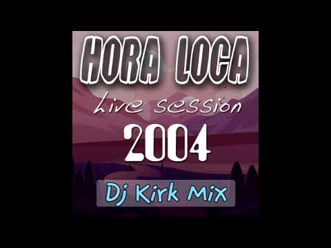 Dj Kirk Mix - Hora Loca (Live Session 2004)
