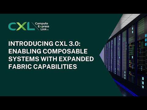 Thumbnail for CXL 3.0: Enabling composable systems with expanded fabric capabilities