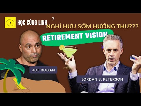 NGHỈ HƯU HƯỞNG THỤ LÀ SƯỚNG? | Jordan Peterson | Joe Rogan Podcast