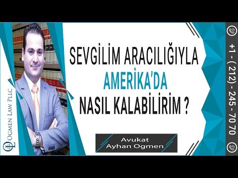 SEVGİLİM ARACILIĞIYLA AMERİKA’DA NASIL KALABİLİRİM ?