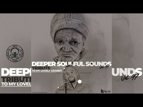 Thumbnail for knight SA & Deep Sen - Deeper Soulful Sounds Vol.97 (Tribute To My Lovely Granny RIP)