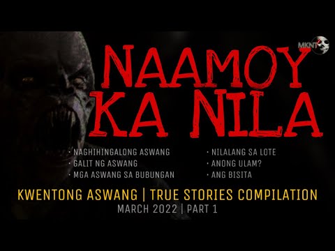 NAAMOY KA NILA | Kwentong Aswang | True Stories Compilation | March 2022 | Part 1
