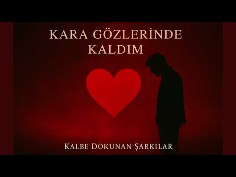 Kara Gözlerinde Kaldım - Kalbe Dokunan Şarkılar