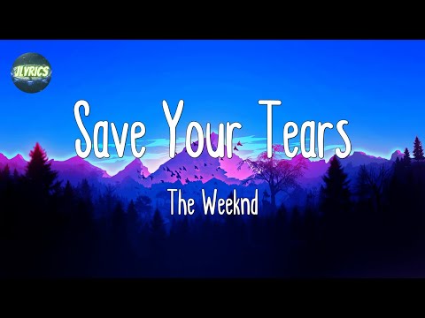 The Weeknd - Save Your Tears (Lyrics) || ZAYN, Taylor Swift, Sia, Ellie Goulding (Mix)