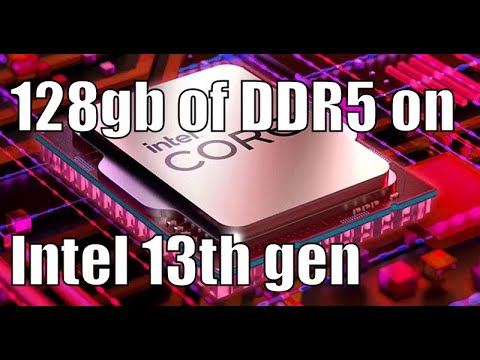 128gb of DDR5 RAM on Intel i9-13900k