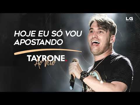 TAYRONE - Hoje eu só vou apostando