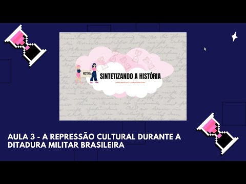Aula 3 - A repressão cultural durante a ditadura militar brasileira
