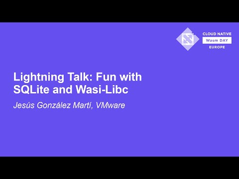 Thumbnail for Lightning Talk: Fun with SQLite and Wasi-Libc - Jesús González Martí, VMware