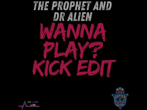 The Prophet-Wanna Play? Dr Alien Kick Edit
