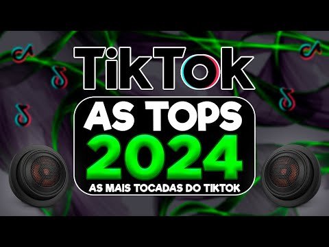 AS TOPS DO TIKTOK 2023/2024 - SELEÇÃO HITS TIK TOK 2024 - AS MÚSICAS MAIS TOCADAS DO TIK TOK 2024
