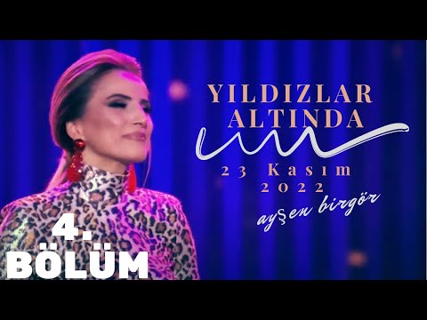 Ayşen Birgör | FULL 4. BÖLÜM 1080HD | Yıldızlar Altında 23 Kasım 2022 | #YıldızlarAltında