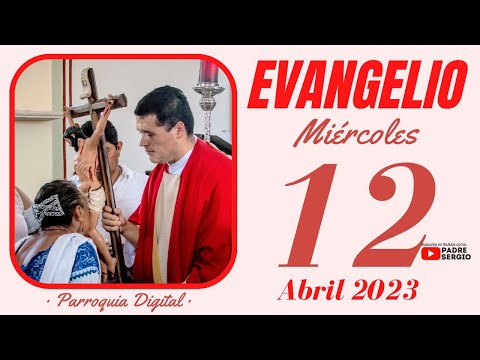 Evangelio de hoy Miércoles 12 de Abril de 2023