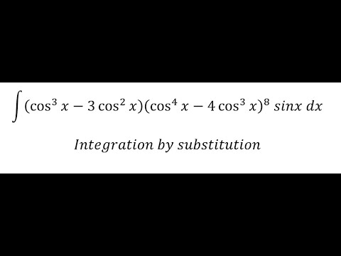 Calculus: ∫ (cos^3 x-3 cos^2 x ) (cos^4 x-4 cos^3 x )^8 sinx dx - Integration by substitution