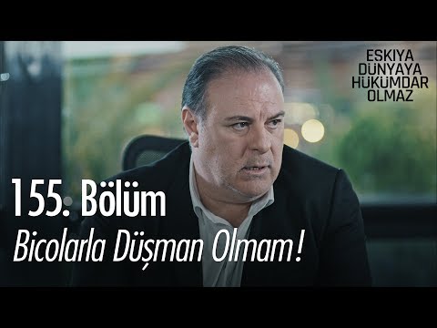 Bicolarla düşman olmam! - Eşkıya Dünyaya Hükümdar Olmaz 155. Bölüm