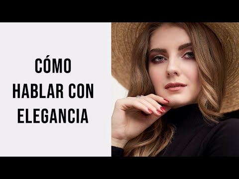 Cómo Hablar Con ELEGANCIA | Trucos Para Verte Más ELEGANTE Y CON CLASE