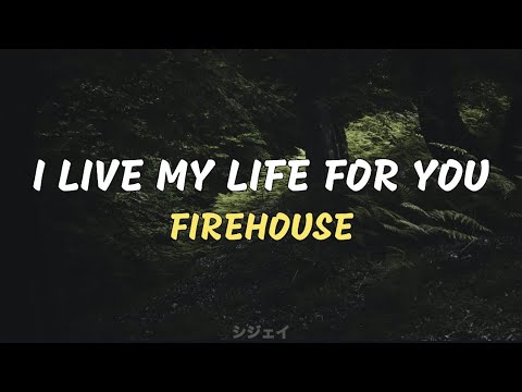 I Live My Life For You - Firehouse (lyrics)