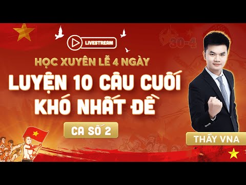 [Vật Lý 12] HỌC XUYÊN LỄ 4 NGÀY CÙNG THẦY VNA - CA SỐ 2 | Thầy VNA