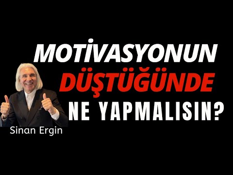 MOTİVASYONUN DÜŞTÜĞÜNDE NE YAPMALISIN ? SİNAN ERGİN - MOTİVASYON