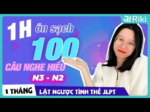 TRỌN BỘ 100 CÂU NGHE HIỂU N3-N2 BẢN MỚI NHẤT 2022