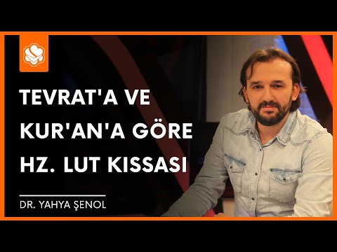 Tevrat'a ve Kur'an'a Göre Hz. Lut Kıssası | Dr. Yahya Şenol