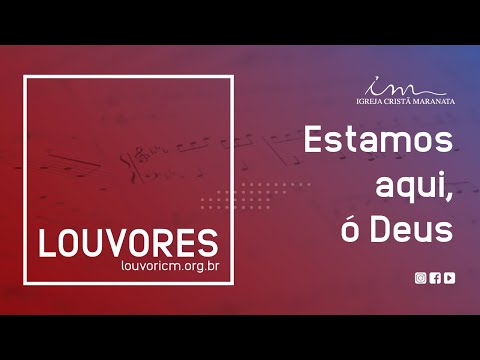 LOUVOR - Estamos aqui, ó Deus - Igreja Cristã Maranata