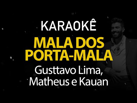 Mala dos Porta-Mala - Gusttavo Lima, Matheus e Kauan (Karaokê Version)