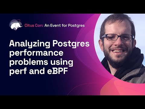 Analyzing Postgres performance problems using perf and eBPF | Citus Con: An Event for Postgres 2022