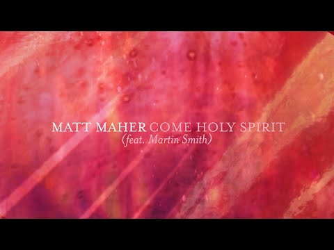 Matt Maher - Come Holy Spirit (feat. Martin Smith) [Lyric Video]