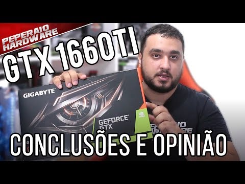 Impressões e opiniões sobre a NVIDIA GTX 1660 Ti – Vale a pena?