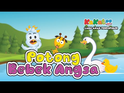 Potong Bebek Angsa - Lagu Anak Indonesia Viral dan Terpopuler Sepanjang Masa - Kakatoo