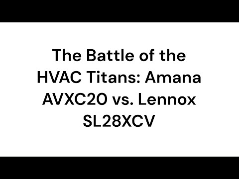 The Battle of the HVAC Titans: Amana AVXC20 vs. Lennox SL28XCV