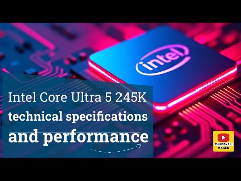 Intel Core Ultra 5 245K technical specifications and performance