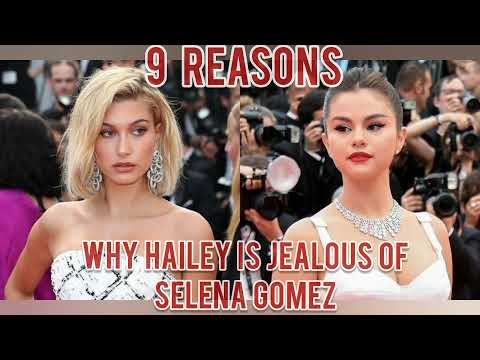 9 Reasons why Hailey is Jealous of Selena Gomez