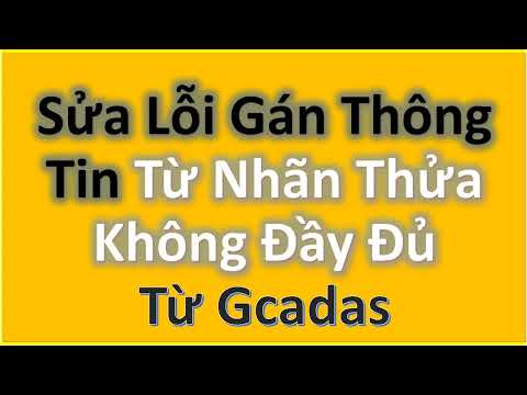 ✅ Bài G.72. Sửa Lỗi Gán Thông Tin Từ Nhãn Thửa Không Đầy Đủ Từ Gcadas