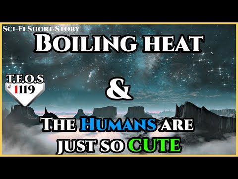 Thumbnail for Boiling heat & The Humans are just so CUTE | TFOS1119