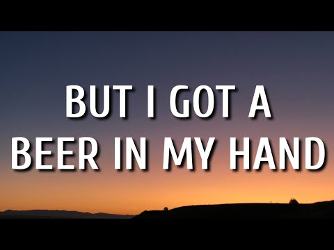 Luke Bryan - But I Got A Beer In My Hand (Lyrics)