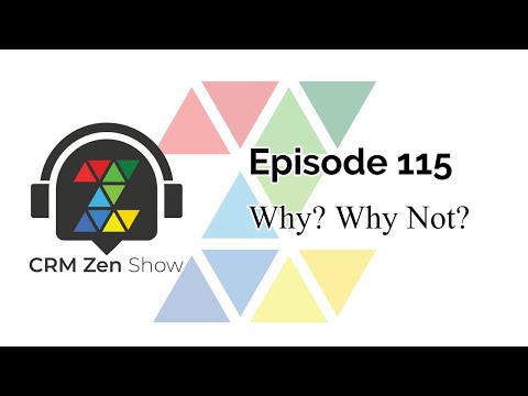 CRM Zen Show Episode 115 - Why? Why Not?